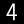 4