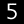 5